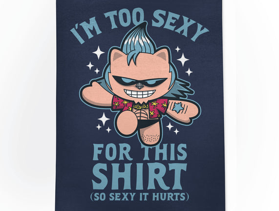 Too Sexy For This Shirt