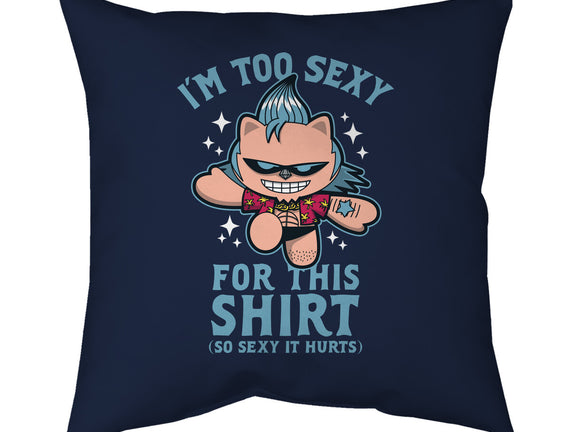 Too Sexy For This Shirt