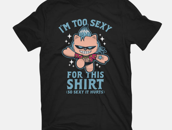 Too Sexy For This Shirt