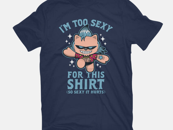 Too Sexy For This Shirt