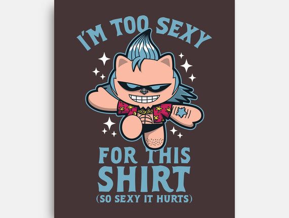 Too Sexy For This Shirt