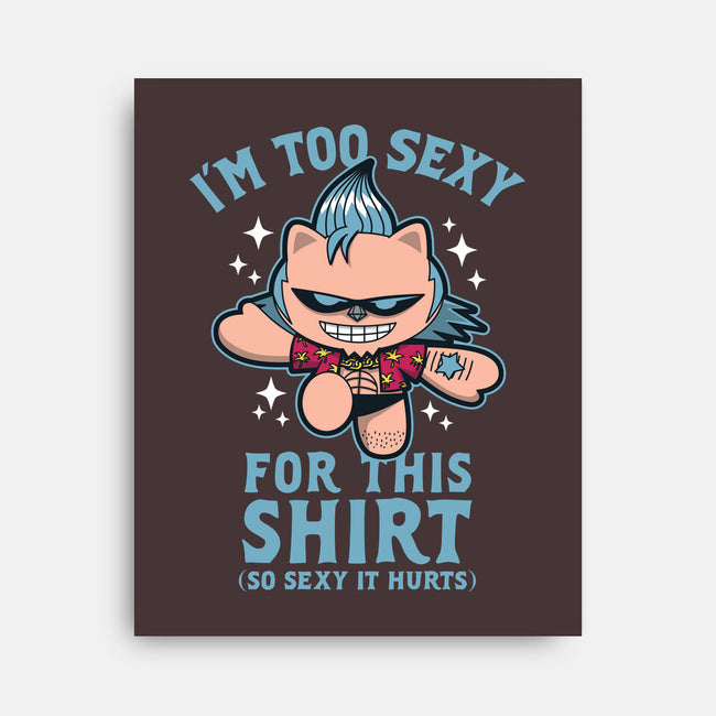 Too Sexy For This Shirt-none stretched canvas-Boggs Nicolas