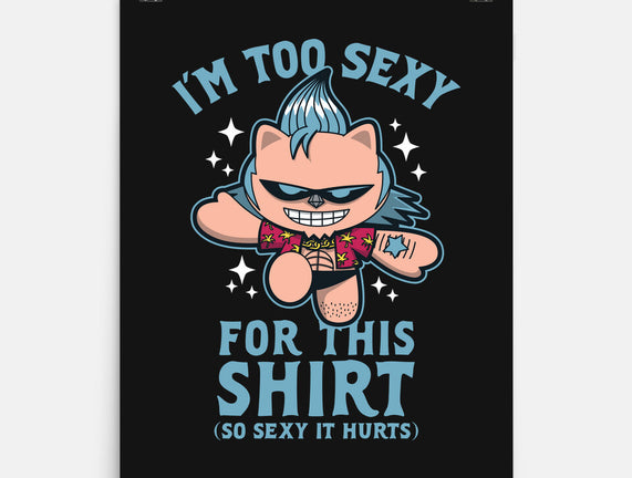 Too Sexy For This Shirt