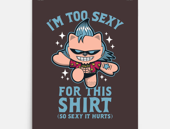 Too Sexy For This Shirt