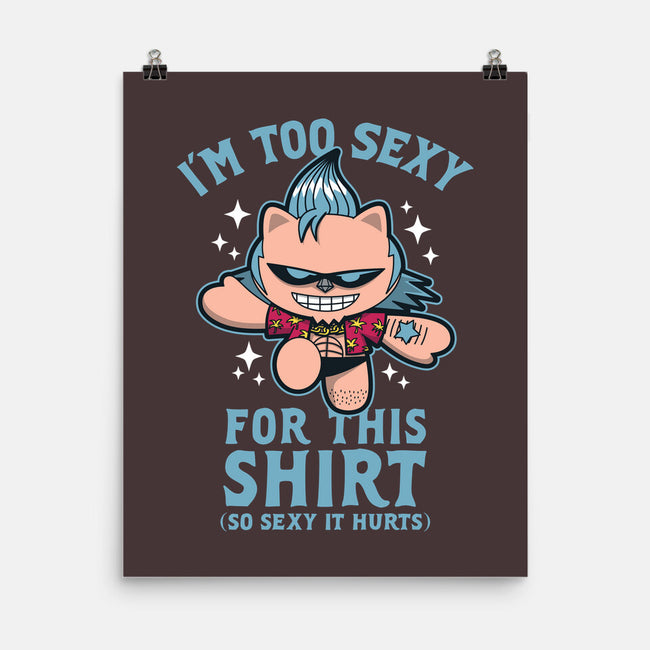 Too Sexy For This Shirt-none matte poster-Boggs Nicolas