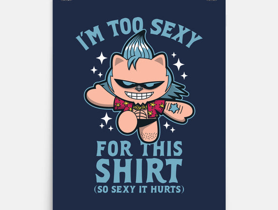 Too Sexy For This Shirt