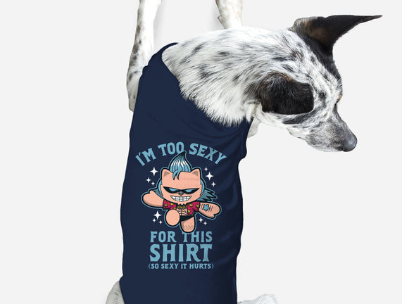 Too Sexy For This Shirt