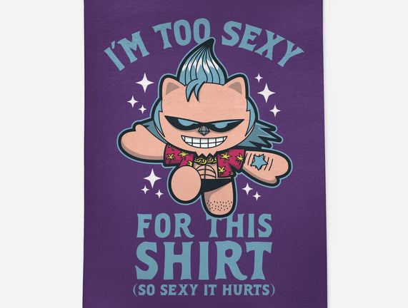 Too Sexy For This Shirt