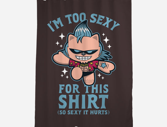 Too Sexy For This Shirt