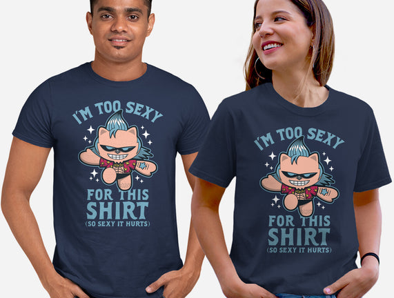 Too Sexy For This Shirt