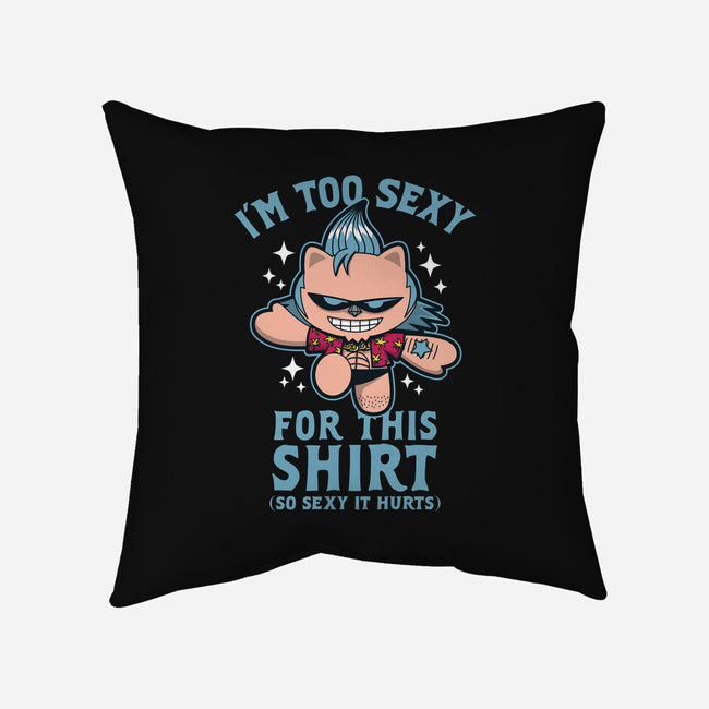 Too Sexy For This Shirt-none removable cover throw pillow-Boggs Nicolas