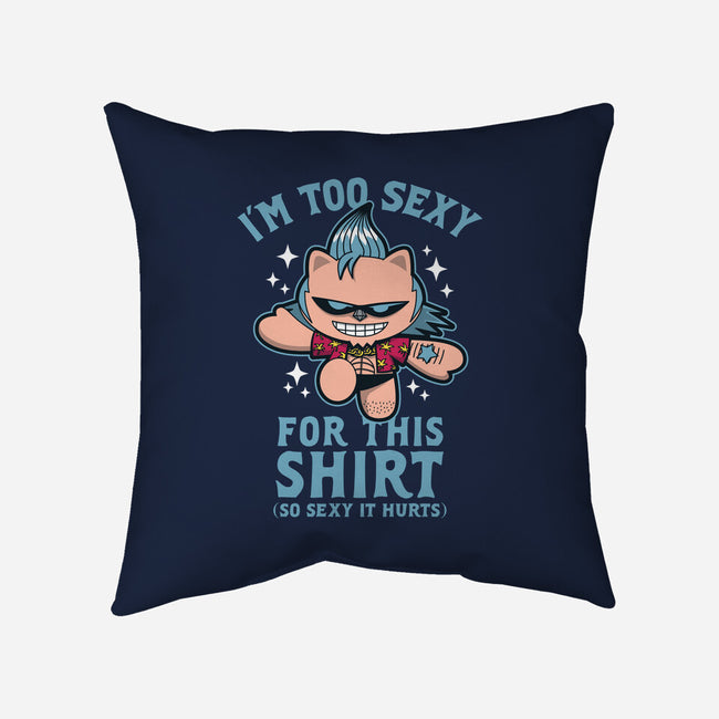 Too Sexy For This Shirt-none removable cover throw pillow-Boggs Nicolas