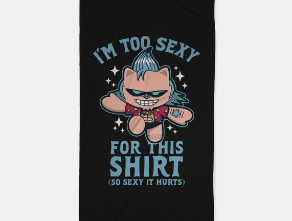 Too Sexy For This Shirt