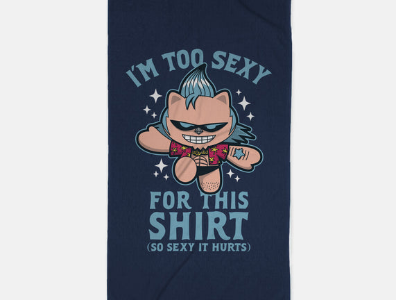 Too Sexy For This Shirt