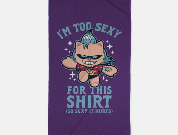 Too Sexy For This Shirt