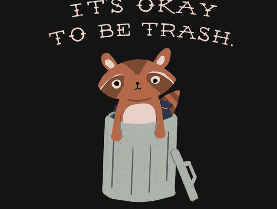 It's Okay to Be Trash