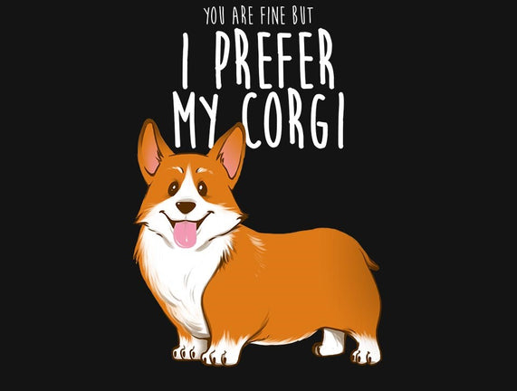 I Prefer My Corgi