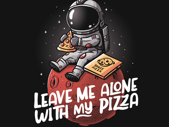 Leave Me Alone With My Pizza