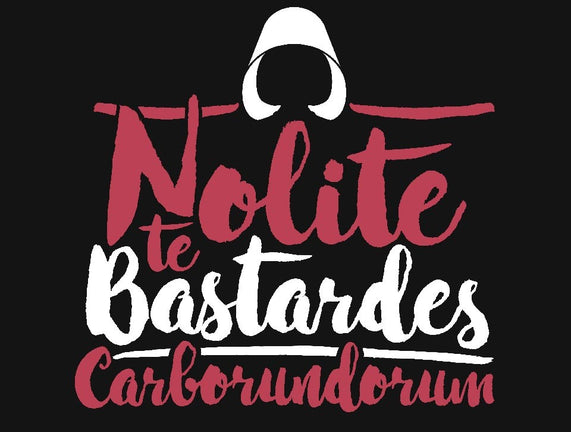 Nolite te Bastardes Carborundorum