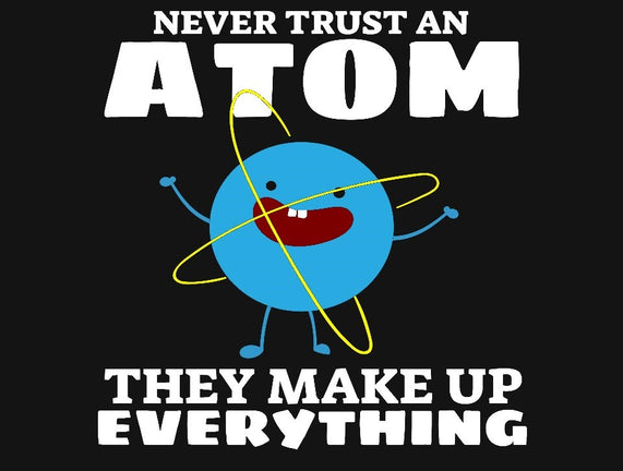 Never Trust An Atom!