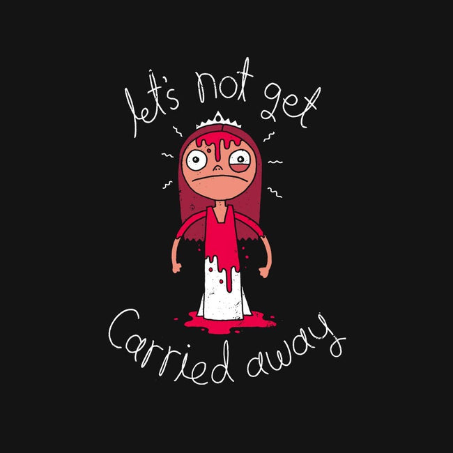 Let's Not Get Carried Away-unisex pullover sweatshirt-DinoMike