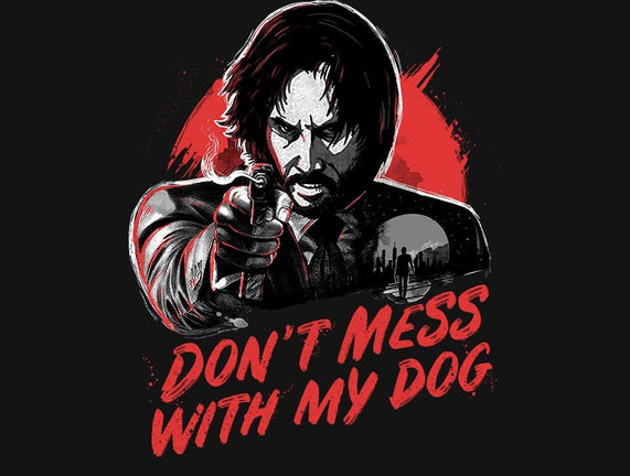 Don't Mess With My Dog