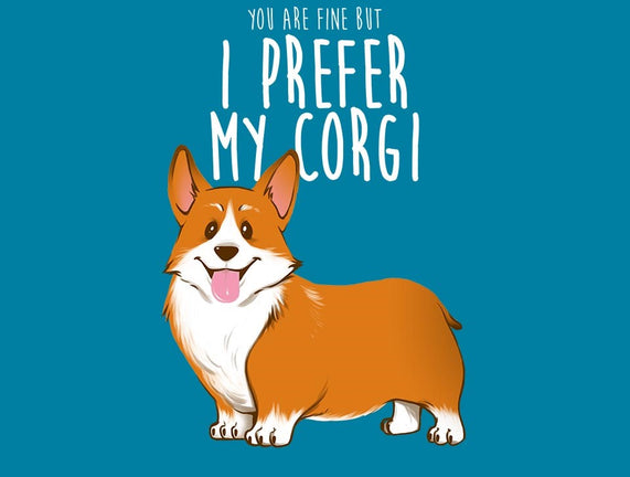 I Prefer My Corgi